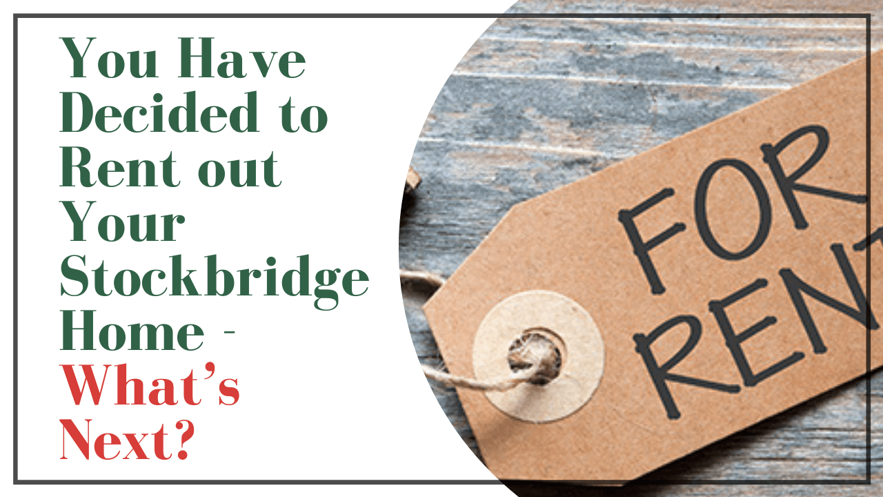 You Have Decided to Rent out Your Stockbridge Home - What’s Next?